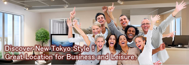 Discover New Tokyo Style！Great Location for Business and Leisure.